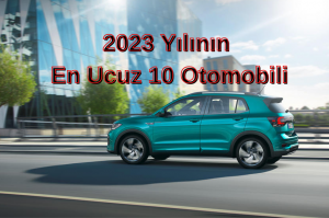 Türkiye’deki En Ucuz 2023 Model 10 Otomobil Modeli ve Fiyatları